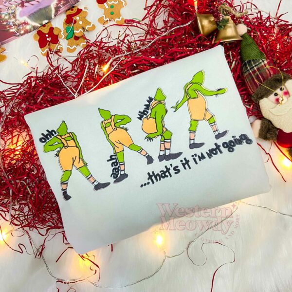Grinch That’s it not going Xmas Sweatshirt