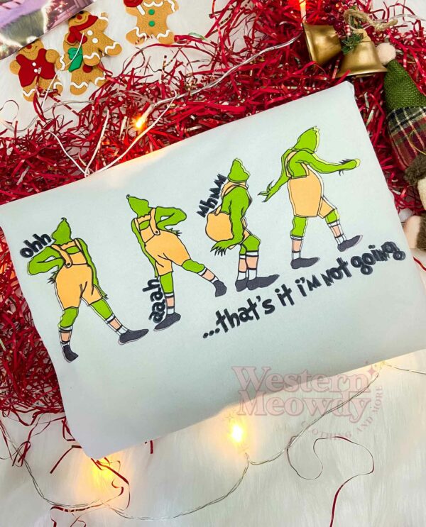 Grinch That’s it not going Xmas Sweatshirt