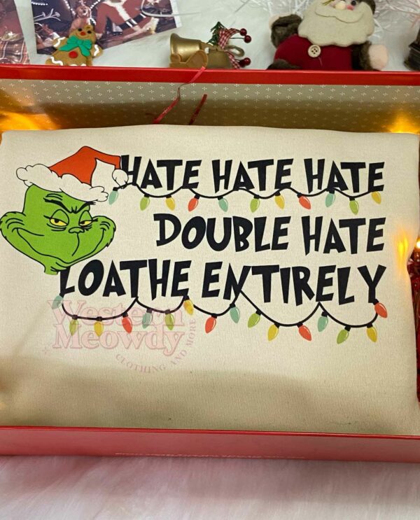 Grinch Christmas Hate Hate Hate Sweatshirt