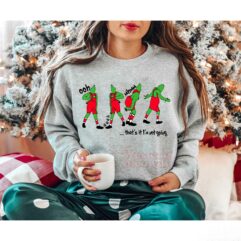 Grinch Oohh Aahh Mhmm That’s It I’m not going Sweatshirt