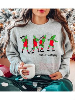 Grinch Oohh Aahh Mhmm That’s It I’m not going Sweatshirt