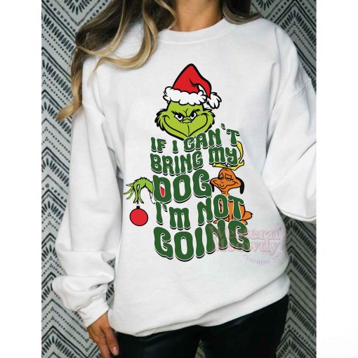 Grinch If I Cant Bring My Dog I am not Going Sweatshirt