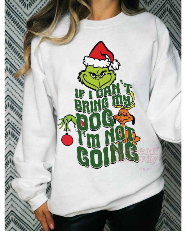 Grinch If I Cant Bring My Dog I am not Going Sweatshirt