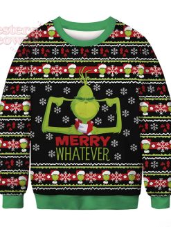 Grinch Merry Whatever Ugly Christmas Sweatshirt