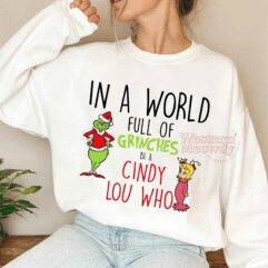 In A World Full Of Grinches Be A Cindy Lou Who Sweatshirt