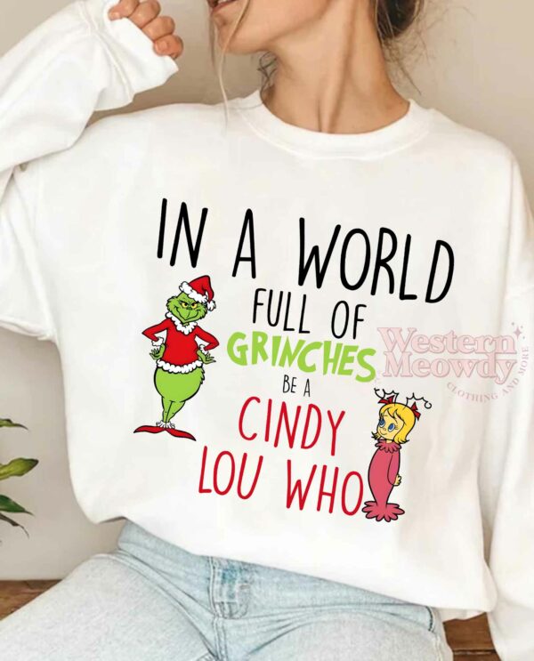 In A World Full Of Grinches Be A Cindy Lou Who Sweatshirt