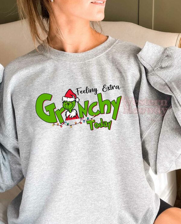 Feeling Extra Grinchy Today Christmas Grinch Sweatshirt Hoodie