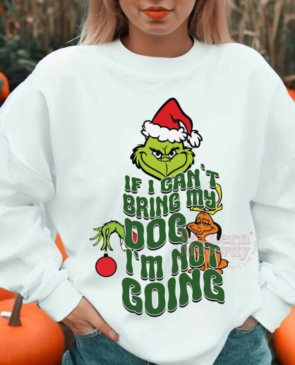 Grinch If I Cant Bring My Dog I am not Going Sweatshirt