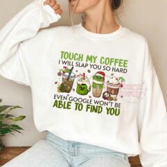 Touch My Coffee I Will Slap You So Hard Grinch Sweatshirt