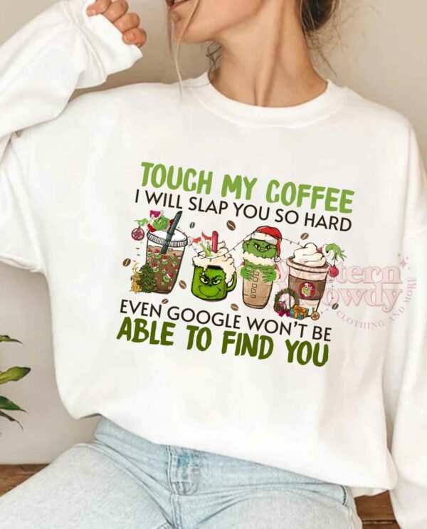 Touch My Coffee I Will Slap You So Hard Grinch Sweatshirt