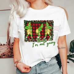 Christmas Grinch I’m Not Going Sweatshirt