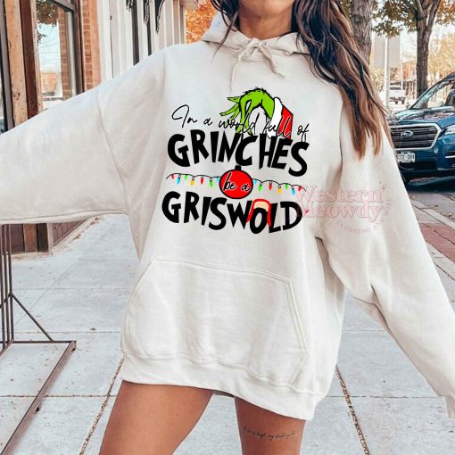 In A World Full Of Grinches Be A Griswold Christmas Sweatshirt