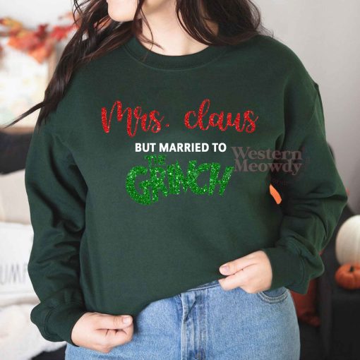 Mrs. Claus But Married To The Grinch Sweatshirt