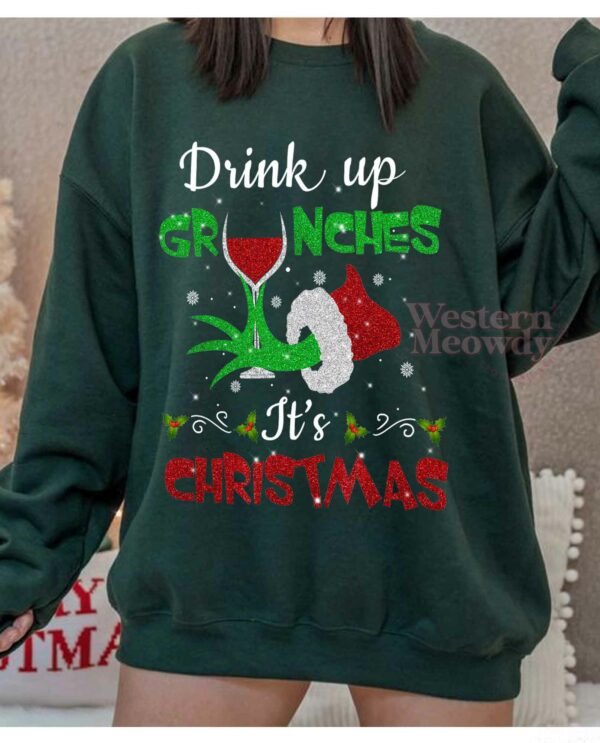Drink Up Grinches It’s Christmas Sweatshirt