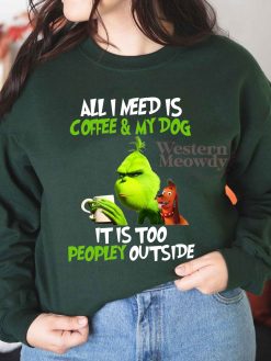 Grinch All I need is Coffee and My Dog Christmas Sweatshirt