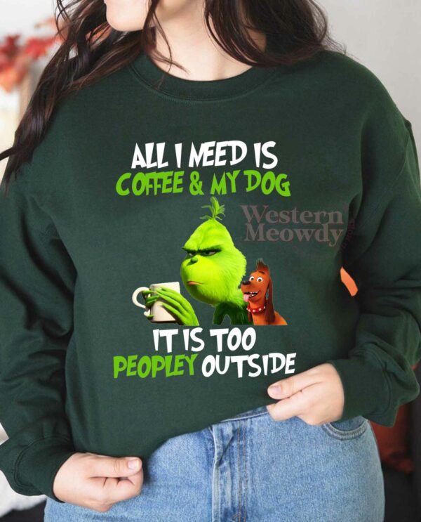 Grinch All I need is Coffee and My Dog Christmas Sweatshirt