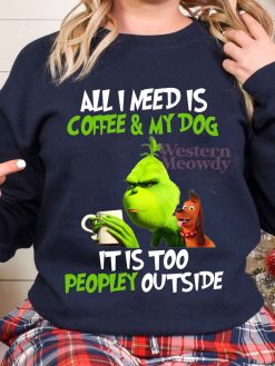 Grinch All I need is Coffee and My Dog Christmas Sweatshirt