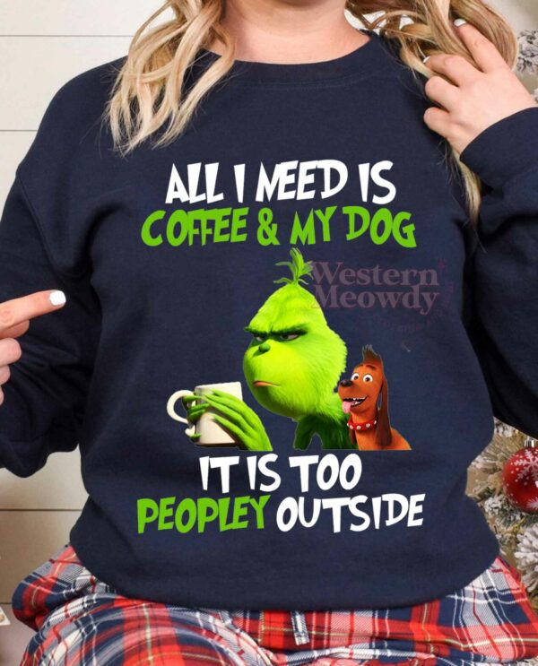 Grinch All I need is Coffee and My Dog Christmas Sweatshirt