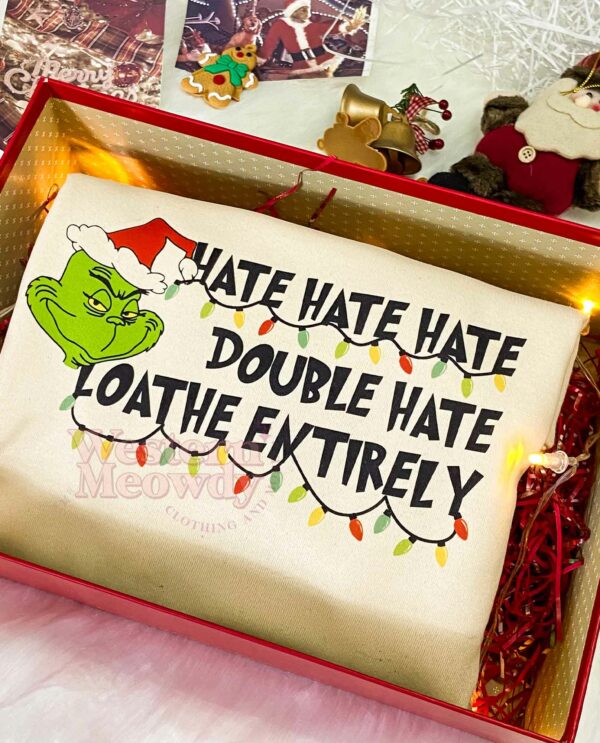Grinch Christmas Hate Hate Hate Sweatshirt