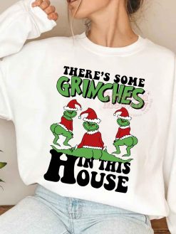 There is some Grinches In This House Sweatshirt