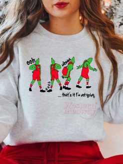 Grinch Oohh Aahh Mhmm That’s It I’m not going Sweatshirt