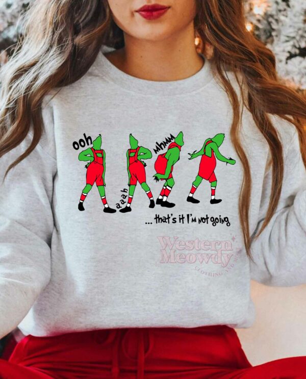 Grinch Oohh Aahh Mhmm That’s It I’m not going Sweatshirt