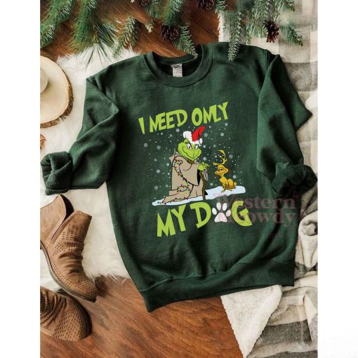 Grinch I Need Only My Dog Sweatshirt