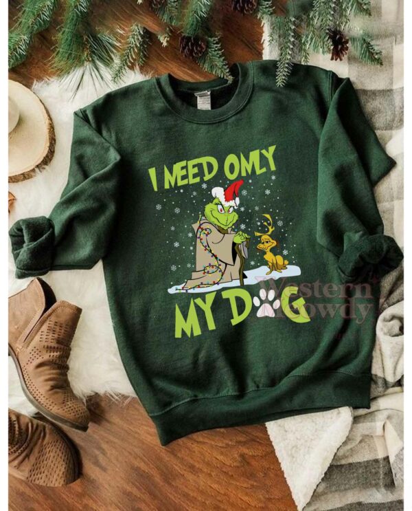Grinch I Need Only My Dog Sweatshirt