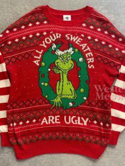 Grinch All Your Sweaters Are Ugly Christmas Ugly Sweatshirt
