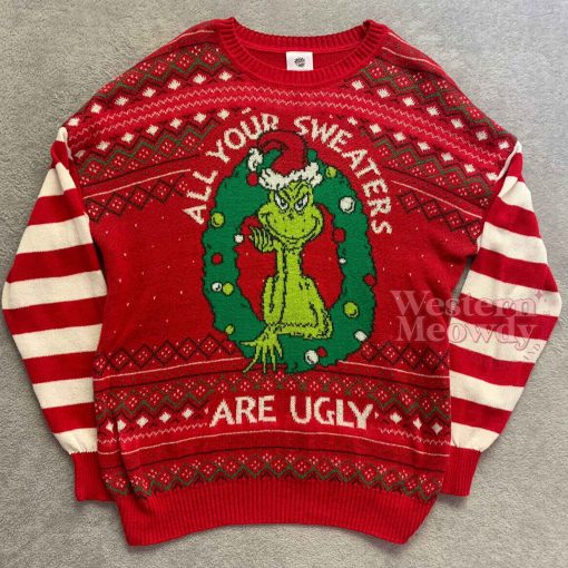 Grinch All Your Sweaters Are Ugly Christmas Ugly Sweatshirt