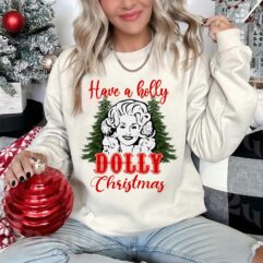 Have a Holly Dolly Christmas Sweatshirt