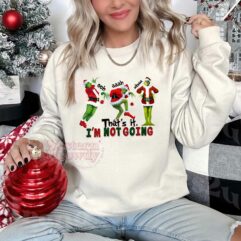 Grinch ooh aaah mhmm That’s it I’m not Goin’ Sweatshirt