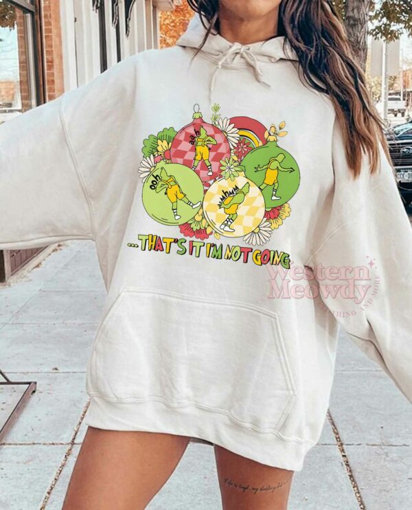 Grinch Flower That’s it I’m not going Sweatshirt