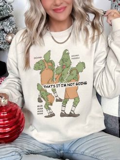 Christmas Grinch Not Going Oohh Ahhh Mhnn Sweatshirt