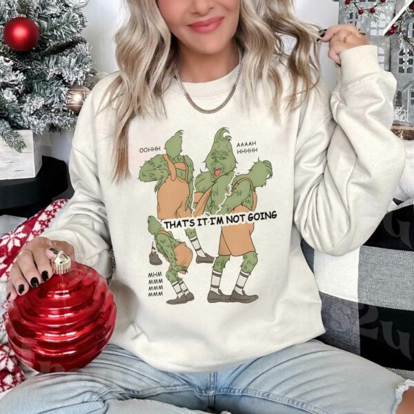 Christmas Grinch Not Going Oohh Ahhh Mhnn Sweatshirt