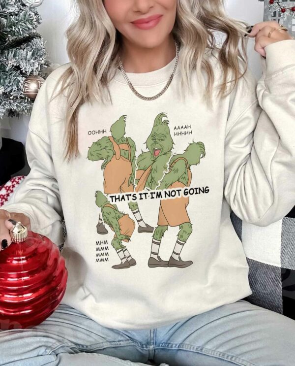 Christmas Grinch Not Going Oohh Ahhh Mhnn Sweatshirt