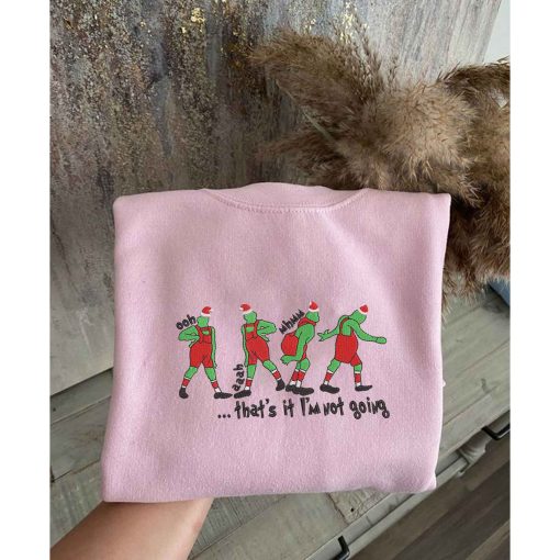 Grinch That’s It I’m Not Going Embroidered Sweatshirt