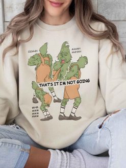 Christmas Grinch Not Going Oohh Ahhh Mhnn Sweatshirt