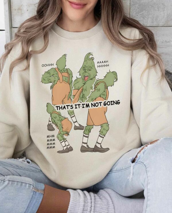 Christmas Grinch Not Going Oohh Ahhh Mhnn Sweatshirt