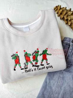 Grinch That’s It I’m Not Going Embroidered Sweatshirt