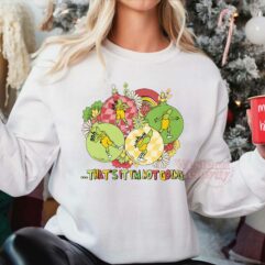 Grinch Flower That’s it I’m not going Sweatshirt