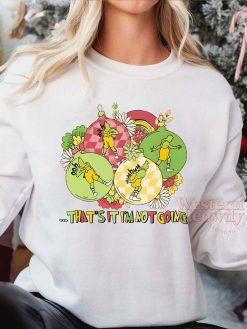 Grinch Flower That’s it I’m not going Sweatshirt