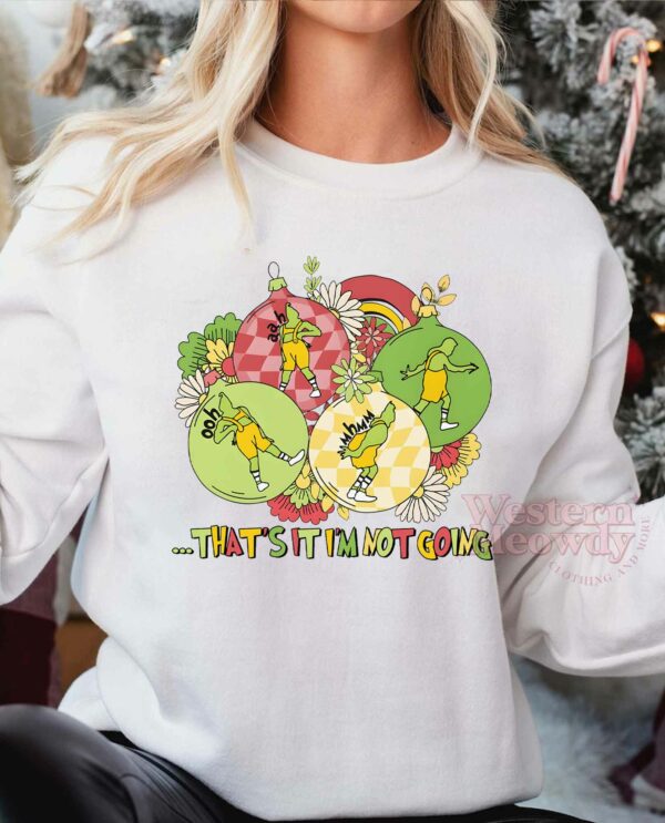 Grinch Flower That’s it I’m not going Sweatshirt