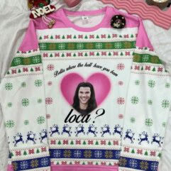 bella where the hell have you been loca Ugly Sweater