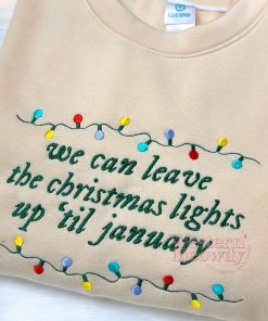We Can Leave the Christmas Lights up til January Embroidered Sweatshirt