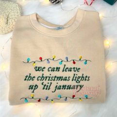We Can Leave the Christmas Lights up til January Embroidered Sweatshirt