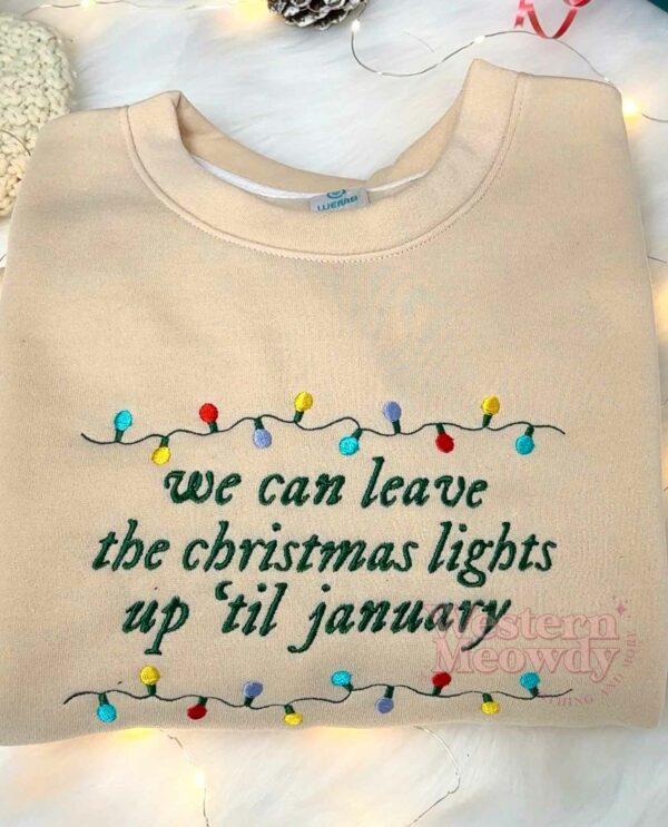 We Can Leave the Christmas Lights up til January Embroidered Sweatshirt