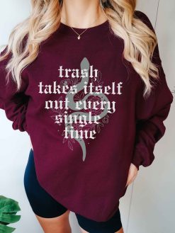 TS The Trash Takes Itself Out Every Single Time Sweatshirt