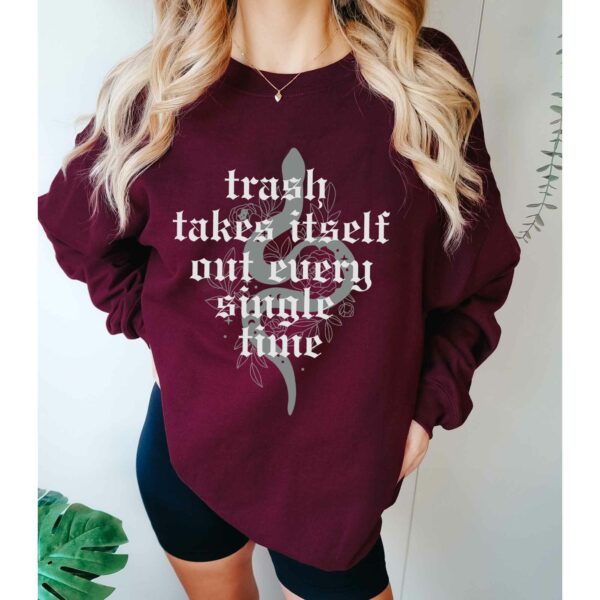 TS The Trash Takes Itself Out Every Single Time Sweatshirt