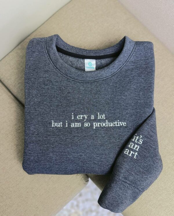 TS – i cry a lot but i am so productive Embroidered Sweatshirt